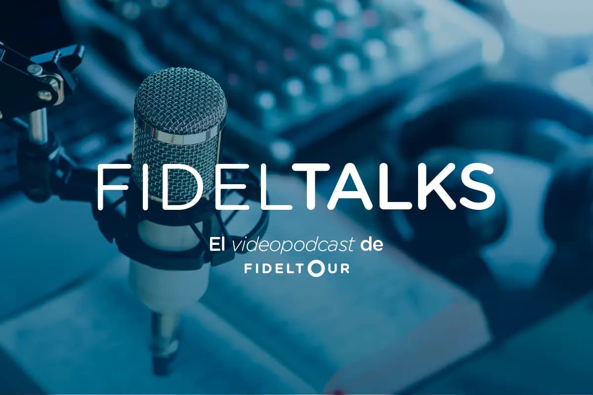 Fideltalks, el videopodcast de Fideltour