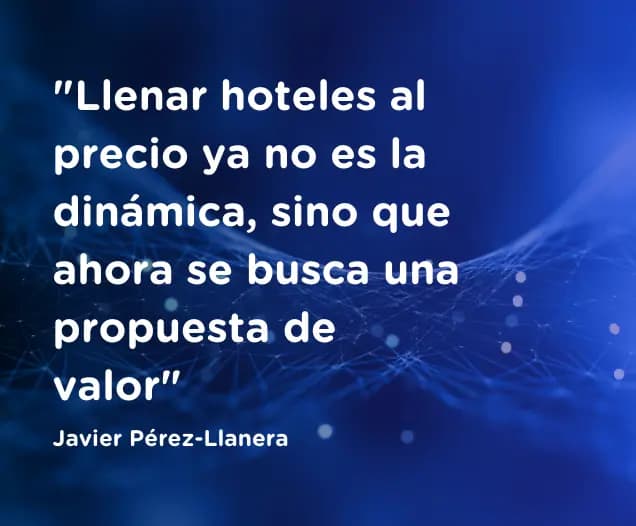 “Llenar hoteles al precio ya no es la dinámica, sino que ahora se busca una propuesta de valor”